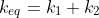 k_{eq}=k_1+k_2